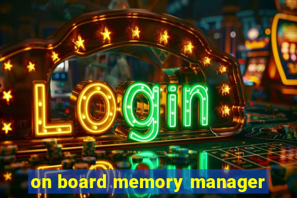 on board memory manager